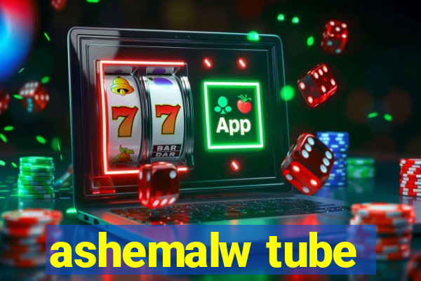 ashemalw tube